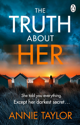 The Truth About Her: The addictive and utterly gripping psychological thriller - Taylor, Annie