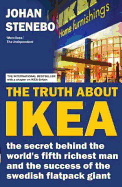 The Truth About IKEA: The Secret Behind the World's Fifth Richest Man and the Company He Founded