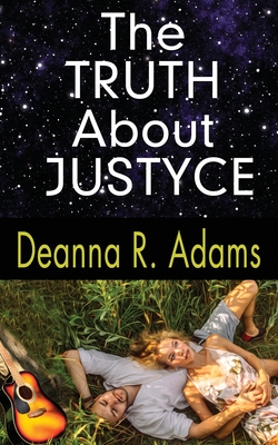 The Truth About Justyce: (A Rock 'N' Roll Love Story Book 3) - Adams, Deanna R