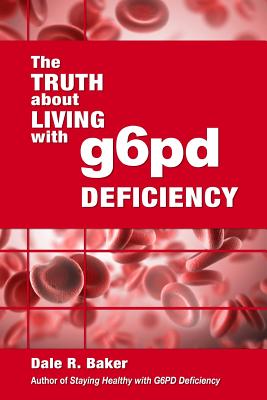 The Truth About Living With G6PD Deficiency - Baker, Melody W, and Baker, Dale R