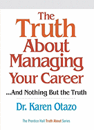 The Truth about Managing Your Career: ...and Nothing But the Truth