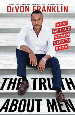 The Truth About Men: What Men and Women Need to Know - Franklin, DeVon