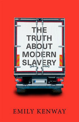 The Truth About Modern Slavery, The - Kenway, Emily