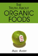 The Truth About Organic Foods - Avery, Alex