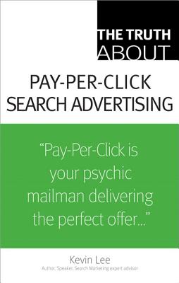 The Truth about Pay-Per-Click Search Advertising - Lee, Kevin