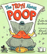 The Truth about Poop - Goodman, Susan E