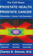 The Truth about Prostate Health and Prostate Cancer: Prevention and Cancer Life Extension - Simone, Charles B, Dr., MD