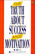 The Truth about Success and Motivation: Plain Advice on How to Be One of Life's Real Winners