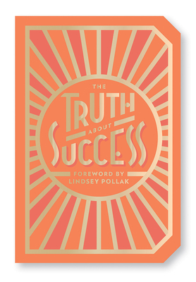 The Truth about Success: Quote Gift Book - Abrams Noterie, and Pollak, Lindsey (Foreword by)