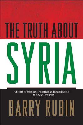 The Truth about Syria - Rubin, Barry