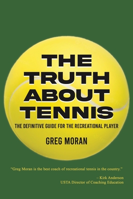 The Truth About Tennis - Moran, Greg