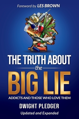 The Truth About the Big Lie: Addicts and Those Who Love Them - Pledger, Dwight, and Brown, Les (Foreword by)