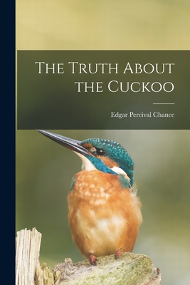 The Truth About the Cuckoo - Chance, Edgar Percival