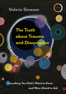 The Truth about Trauma and Dissociation: Everything you didn't want to know and were afraid to ask - Sinason, Valerie, Dr.