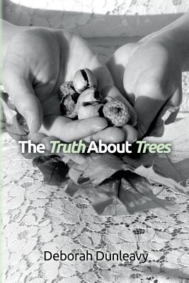 The Truth About Trees - Dunleavy, Deborah