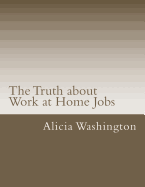 The Truth about Work at Home Jobs: The Answers to Your Questions about Working at Home