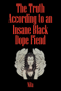 The Truth According to an Insane Black Dopefiend