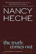 The Truth Comes Out: The Story of My Heart's Transformation - Heche, Nancy