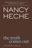 The Truth Comes Out - Heche, Nancy, and Graham, Ruth (Foreword by)