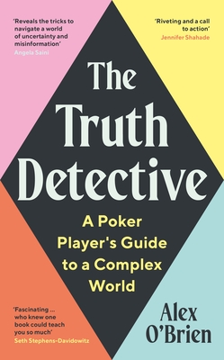 The Truth Detective: Lessons from Poker on Risk, Reward and Imperfect Information - O'Brien, Alex