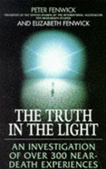 The Truth in the Light: Investigation of Over 300 Near Death Experiences - Fenwick, Peter, and Fenwick, Elizabeth