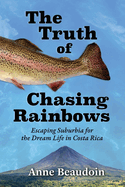The Truth of Chasing Rainbows: Escaping Suburbia for the Dream Life in Costa Rica