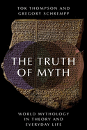 The Truth of Myth: World Mythology in Theory and Everyday Life