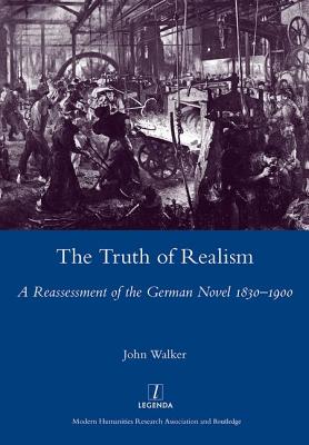 The Truth of Realism: A Reassessment of the German Novel 1830-1900 - Walker, John