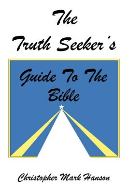 The Truth Seeker's Guide to the Bible - Christopher Mark Hanson