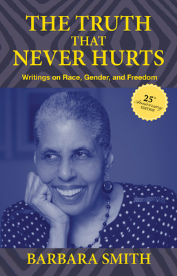The Truth That Never Hurts 25th Anniversary Edition: Writings on Race, Gender, and Freedom - Smith, Barbara