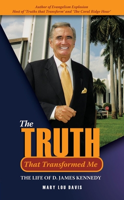 The Truth That Transformed Me: The Life of D. James Kennedy - Davis, Mary Lou