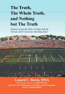 The Truth, the Whole Truth, and Nothing But the Truth: Memoirs of My Life While Working with the Florida A&m University Marching Band