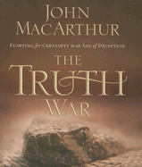 The Truth War: Fighting for Certainty in an Age of Deception - MacArthur, John (Read by)