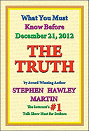 The Truth: What You Must Know Before December 21, 2012