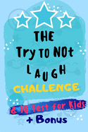 The Try Not To Laugh Challenge: You Laugh You Lose Game & IQ Testing - Puzzle Book for kids 5-12 age (+ Best Bonus For Kids to Writing and Drawing)