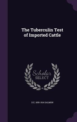 The Tuberculin Test of Imported Cattle - Salmon, D E 1850-1914