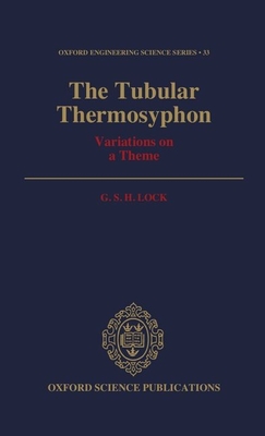 The Tubular Thermosyphon: Variations on a Theme - Lock, G S H