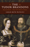 The Tudor Brandons: Mary and Charles - Henry VIII's Nearest & Dearest