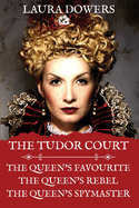 The Tudor Court: Books I-III. The Queen's Favourite, The Queen's Rebel, The Queen's Spymaster