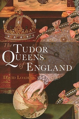 The Tudor Queens of England - Loades, David