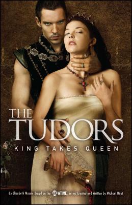 The Tudors: King Takes Queen - Hirst, Michael, and Massie, Elizabeth