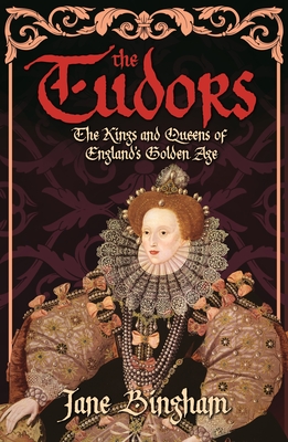 The Tudors: The Kings and Queens of England's Golden Age - Bingham, Jane