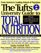 The Tufts University Guide to Total Nutrition - Gershoff, Stanley, and Tufts University Diet & Nutrition Letter, and Whitney, Catherine