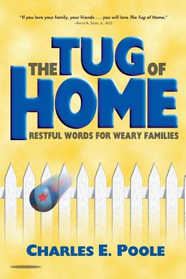 The Tug of Home: Restful Words for Weary Families - Poole, Charles E