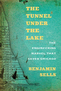 The Tunnel Under the Lake: The Engineering Marvel That Saved Chicago