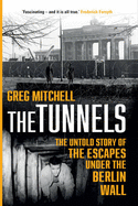 The Tunnels: The Untold Story of the Escapes Under the Berlin Wall