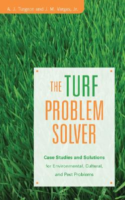 The Turf Problem Solver: Case Studies and Solutions for Environmental, Cultural and Pest Problems - Turgeon, Alfred J, and Vargas, J M