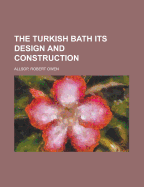 The Turkish Bath Its Design and Construction
