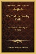 The Turkish Cavalry Drill: In Turkish And English (1856)