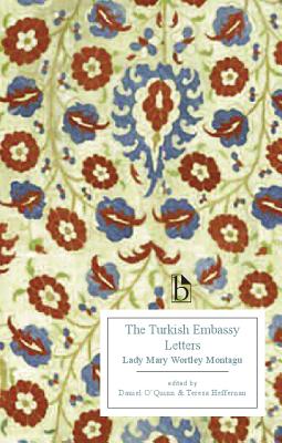 The Turkish Embassy Letters - Montagu, Lady Mary Wortley, and Heffernan, Teresa (Editor), and O'Quinn, Daniel (Editor)